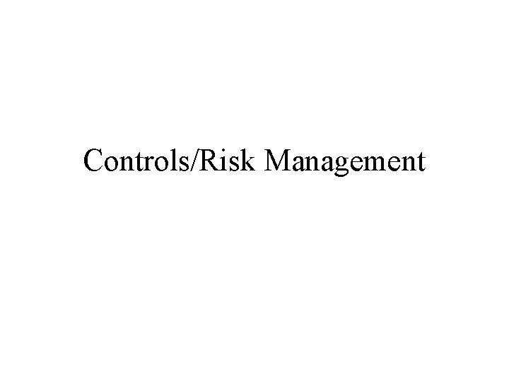 Controls/Risk Management 