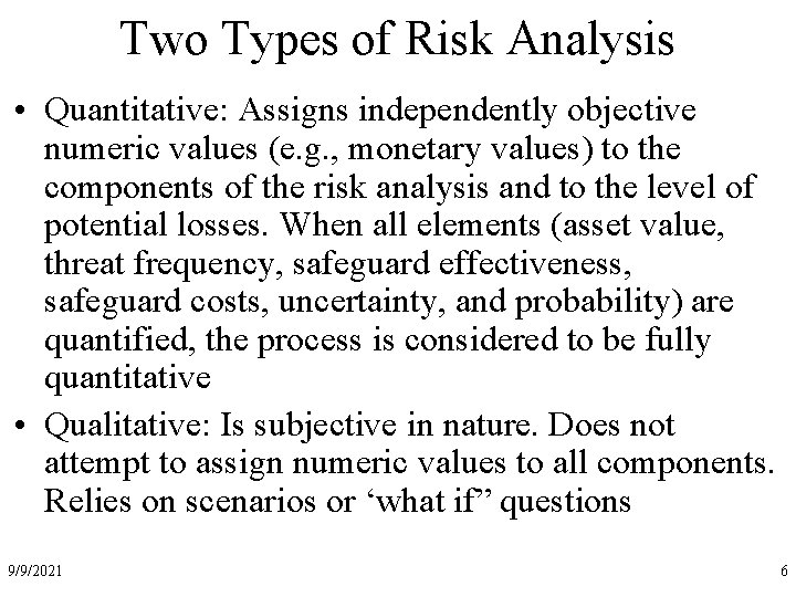 Two Types of Risk Analysis • Quantitative: Assigns independently objective numeric values (e. g.