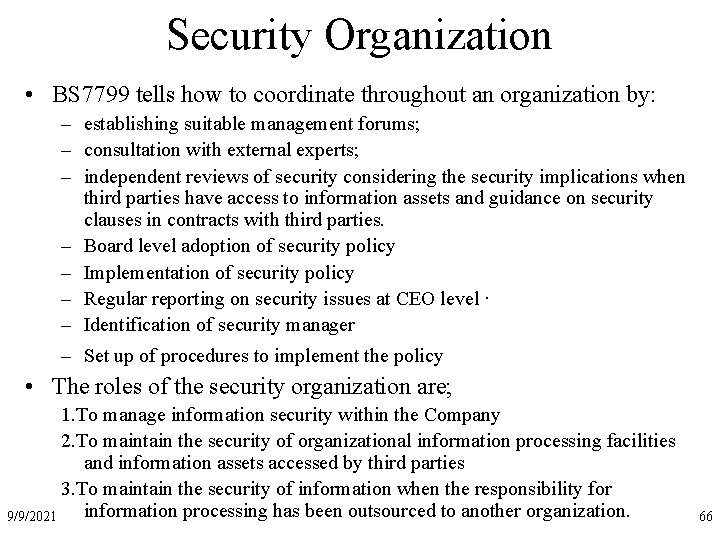 Security Organization • BS 7799 tells how to coordinate throughout an organization by: –