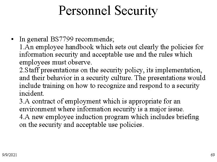 Personnel Security • In general BS 7799 recommends; 1. An employee handbook which sets