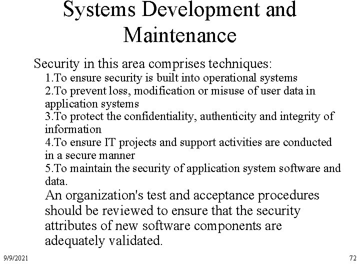 Systems Development and Maintenance Security in this area comprises techniques: 1. To ensure security