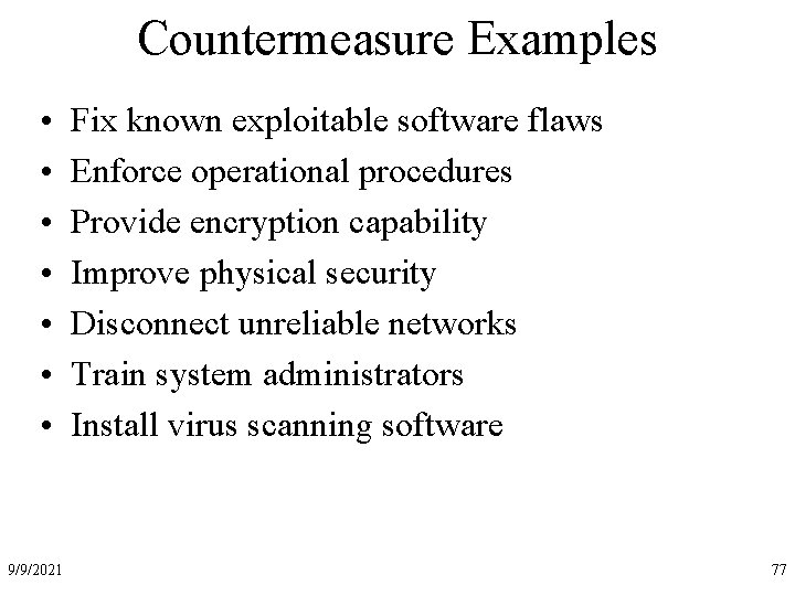 Countermeasure Examples • • 9/9/2021 Fix known exploitable software flaws Enforce operational procedures Provide