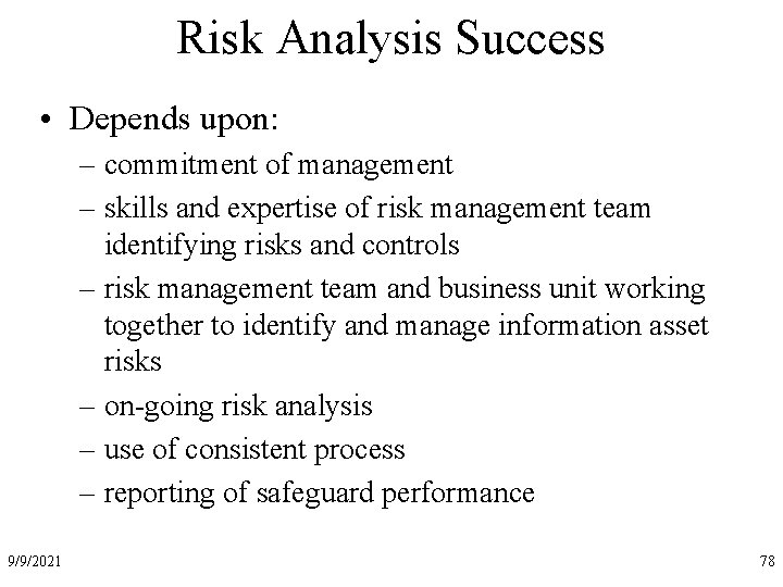 Risk Analysis Success • Depends upon: – commitment of management – skills and expertise