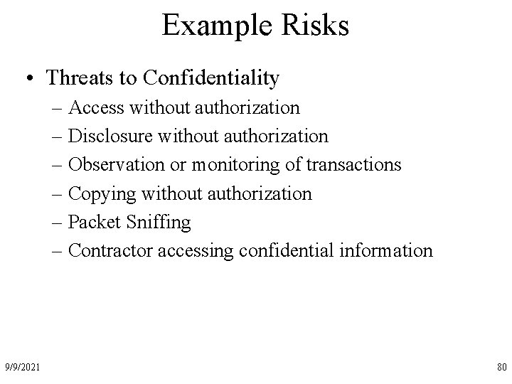 Example Risks • Threats to Confidentiality – Access without authorization – Disclosure without authorization