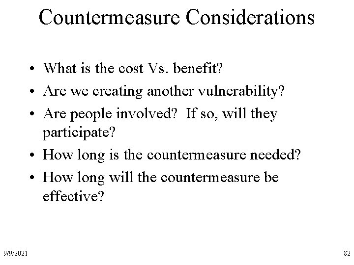 Countermeasure Considerations • What is the cost Vs. benefit? • Are we creating another