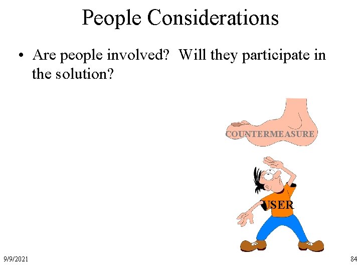 People Considerations • Are people involved? Will they participate in the solution? COUNTERMEASURE USER