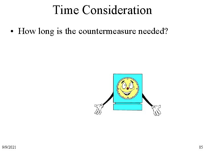 Time Consideration • How long is the countermeasure needed? 9/9/2021 85 