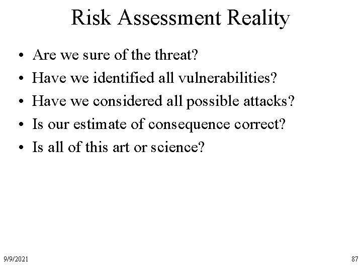 Risk Assessment Reality • • • 9/9/2021 Are we sure of the threat? Have