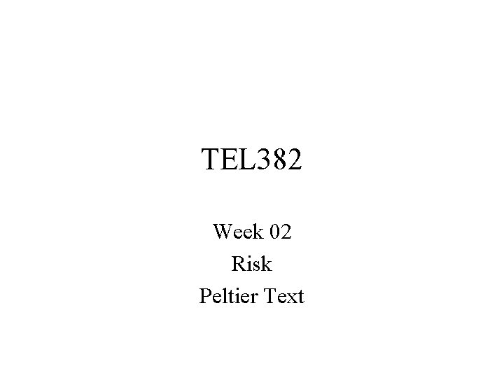 TEL 382 Week 02 Risk Peltier Text 