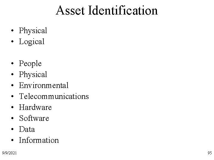 Asset Identification • Physical • Logical • • 9/9/2021 People Physical Environmental Telecommunications Hardware