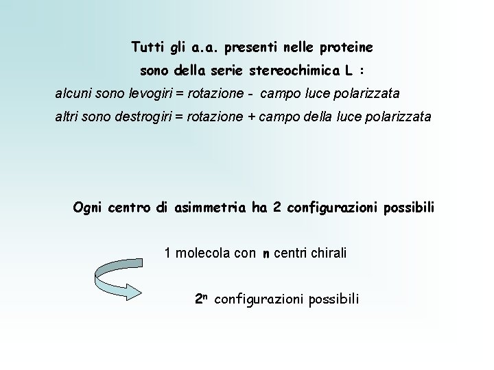 Tutti gli a. a. presenti nelle proteine sono della serie stereochimica L : alcuni