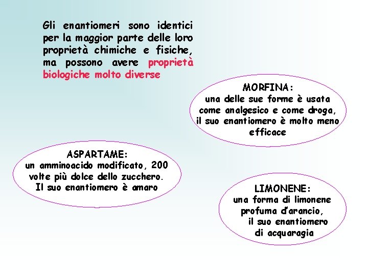 Gli enantiomeri sono identici per la maggior parte delle loro proprietà chimiche e fisiche,