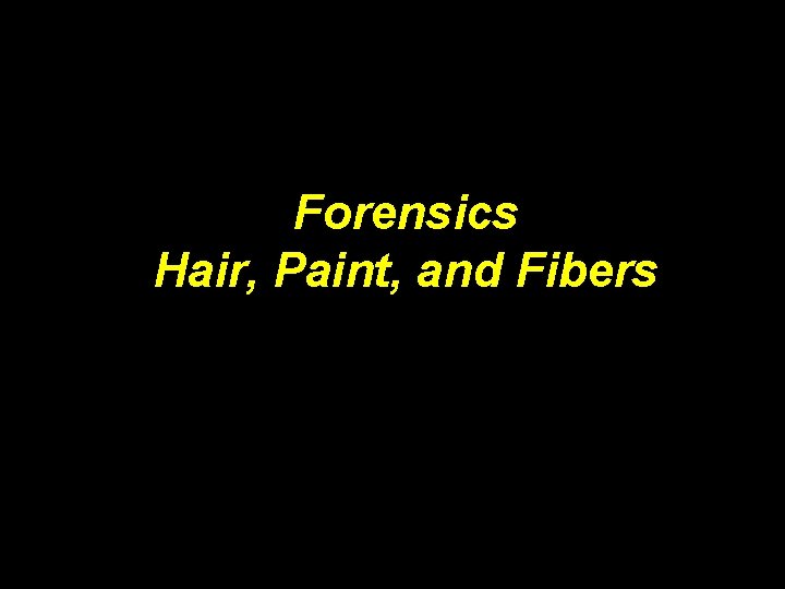 Forensics Hair, Paint, and Fibers 