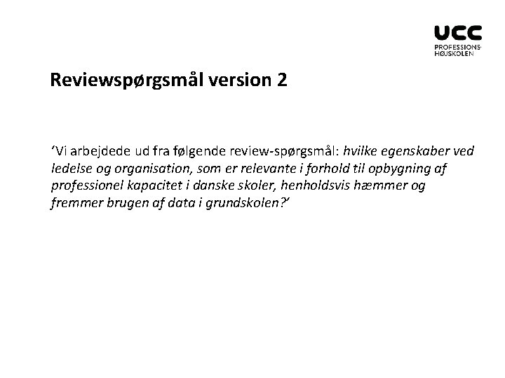 Reviewspørgsmål version 2 ‘Vi arbejdede ud fra følgende review-spørgsmål: hvilke egenskaber ved ledelse og