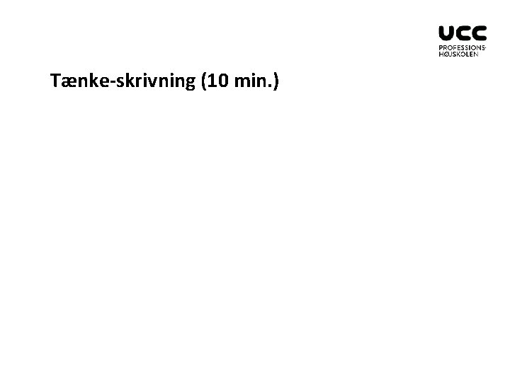 Tænke-skrivning (10 min. ) 