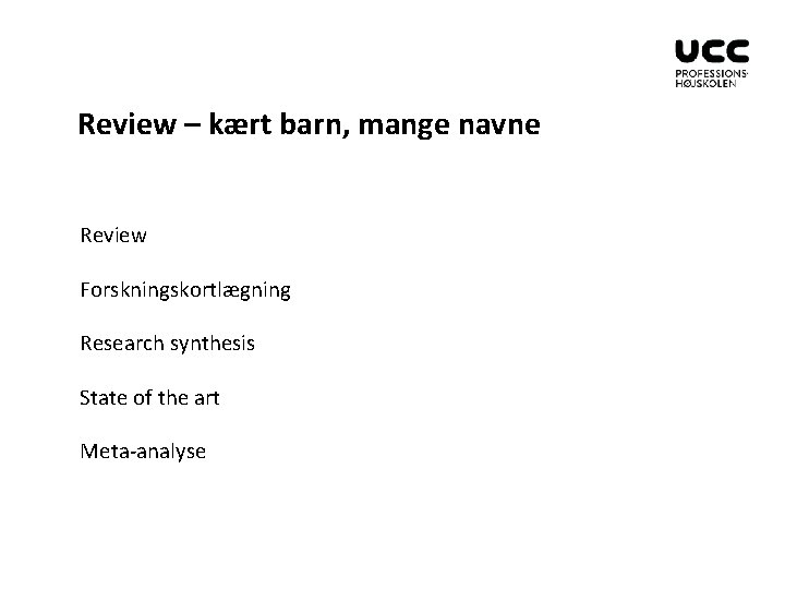 Review – kært barn, mange navne Review Forskningskortlægning Research synthesis State of the art