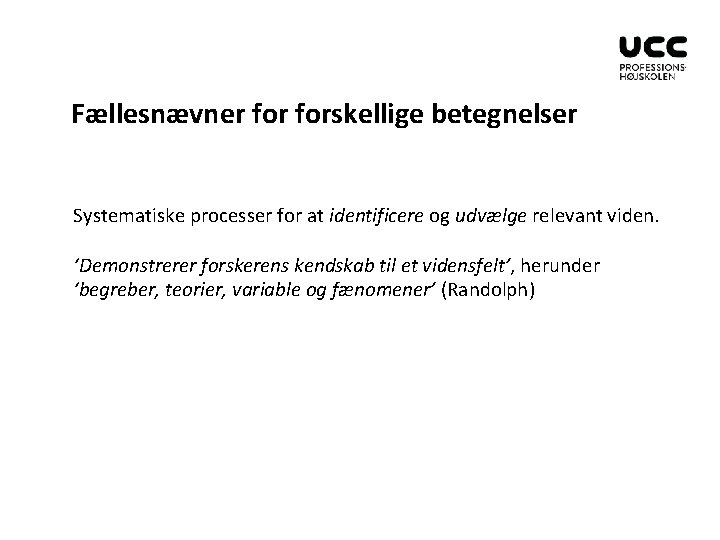 Fællesnævner forskellige betegnelser Systematiske processer for at identificere og udvælge relevant viden. ‘Demonstrerer forskerens