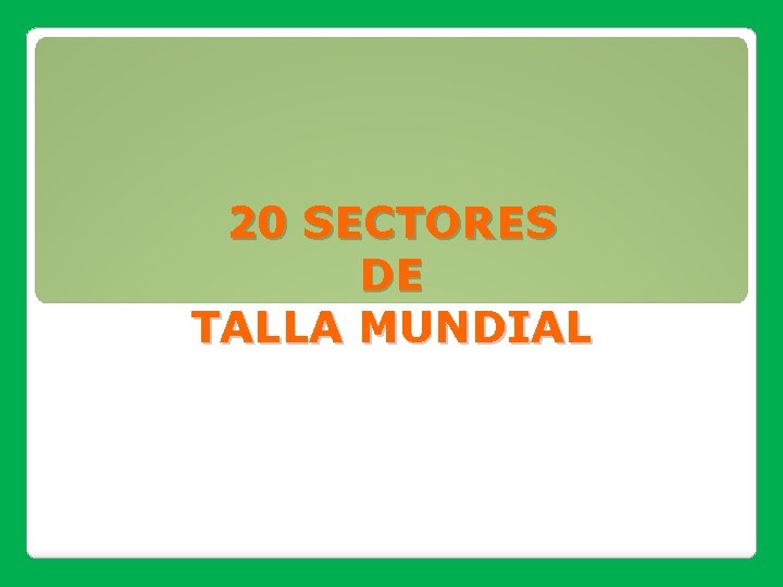 20 SECTORES DE TALLA MUNDIAL 20 SECTORES DE TALLA MUNDIAL