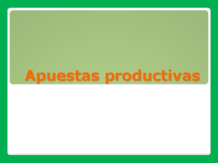Apuestas productivas Apuestas productivas
