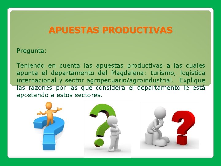 APUESTAS PRODUCTIVAS Pregunta: Teniendo en cuenta las apuestas productivas a las cuales apunta el APUESTAS PRODUCTIVAS Pregunta: Teniendo en cuenta las apuestas productivas a las cuales apunta el
