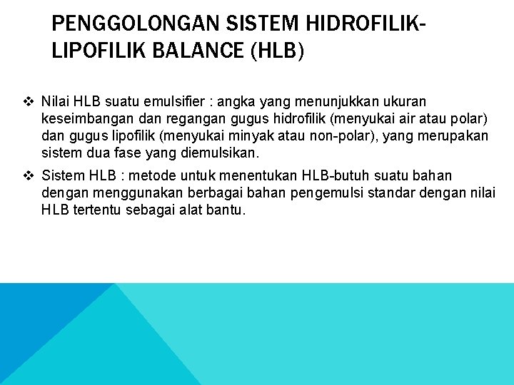 PENGGOLONGAN SISTEM HIDROFILIKLIPOFILIK BALANCE (HLB) v Nilai HLB suatu emulsifier : angka yang menunjukkan