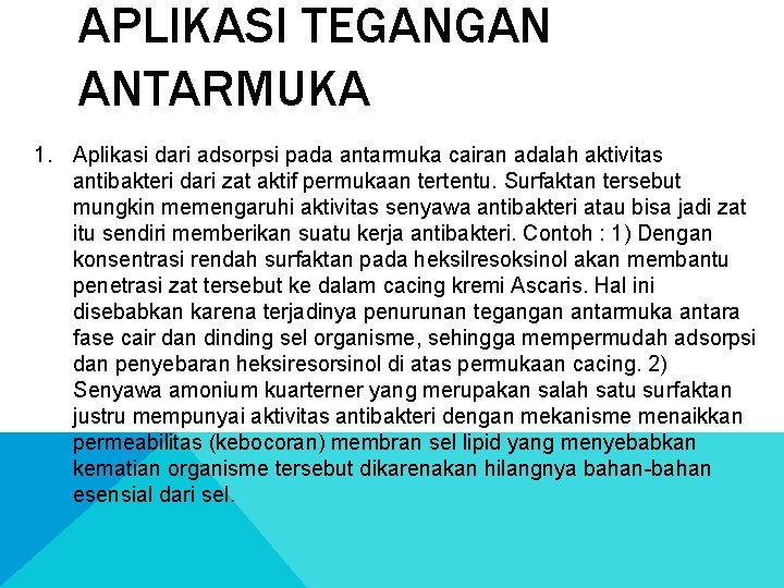 APLIKASI TEGANGAN ANTARMUKA 1. Aplikasi dari adsorpsi pada antarmuka cairan adalah aktivitas antibakteri dari