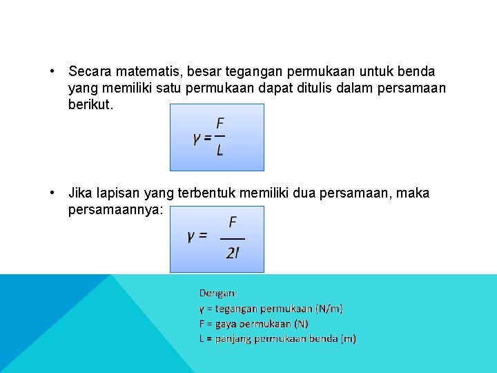  • Secara matematis, besar tegangan permukaan untuk benda yang memiliki satu permukaan dapat