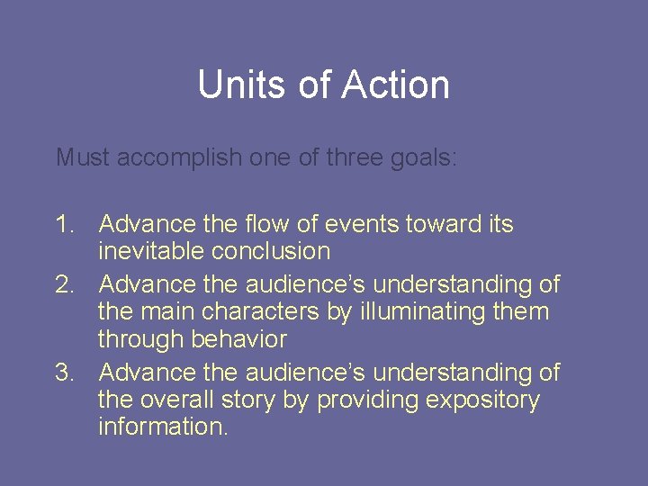 Units of Action Must accomplish one of three goals: 1. Advance the flow of
