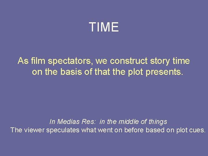 TIME As film spectators, we construct story time on the basis of that the