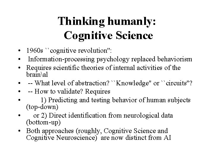 Thinking humanly: Cognitive Science • 1960 s ``cognitive revolution'': • Information-processing psychology replaced behaviorism