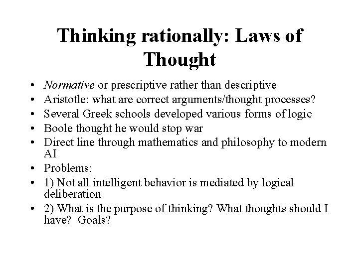 Thinking rationally: Laws of Thought • • • Normative or prescriptive rather than descriptive