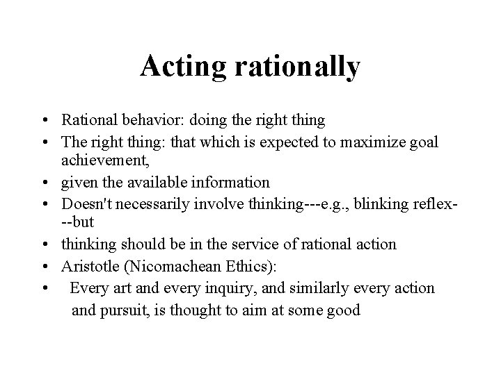 Acting rationally • Rational behavior: doing the right thing • The right thing: that