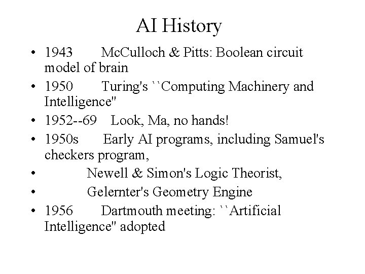 AI History • 1943 Mc. Culloch & Pitts: Boolean circuit model of brain •