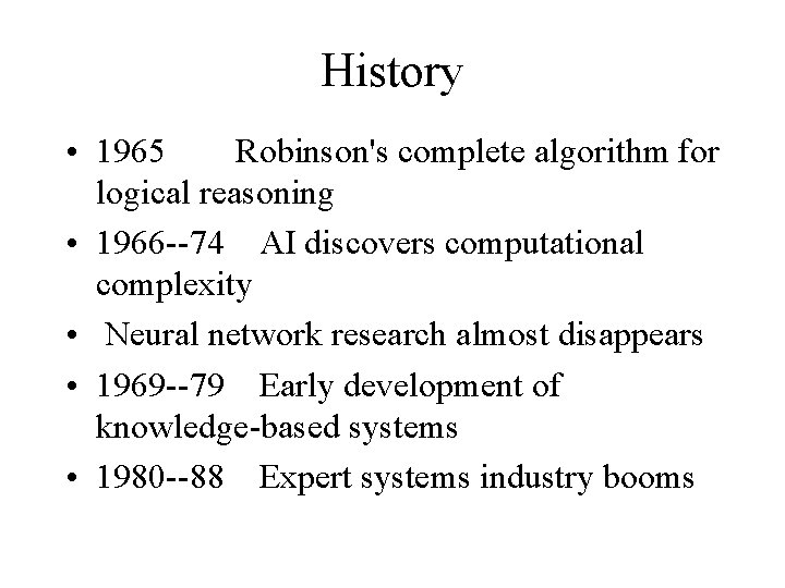 History • 1965 Robinson's complete algorithm for logical reasoning • 1966 --74 AI discovers