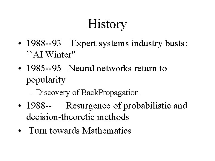 History • 1988 --93 Expert systems industry busts: ``AI Winter'' • 1985 --95 Neural