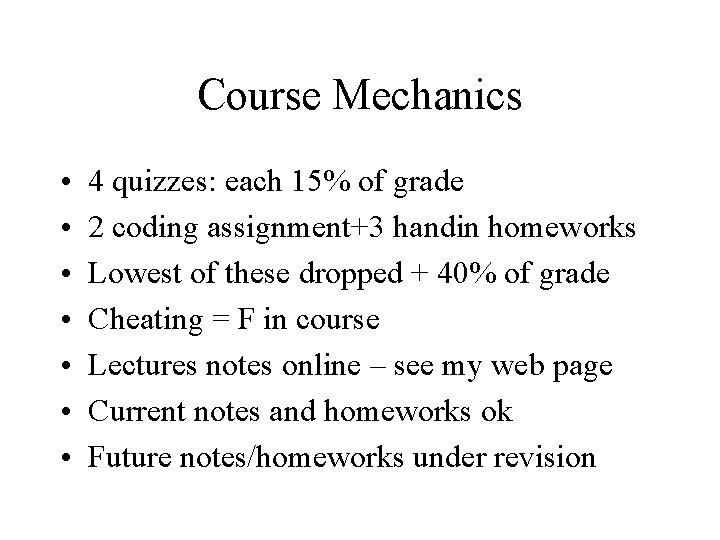 Course Mechanics • • 4 quizzes: each 15% of grade 2 coding assignment+3 handin