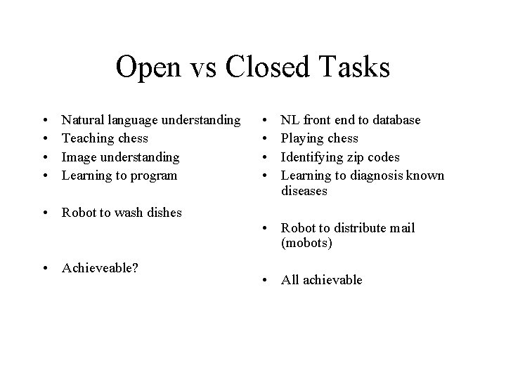 Open vs Closed Tasks • • Natural language understanding Teaching chess Image understanding Learning