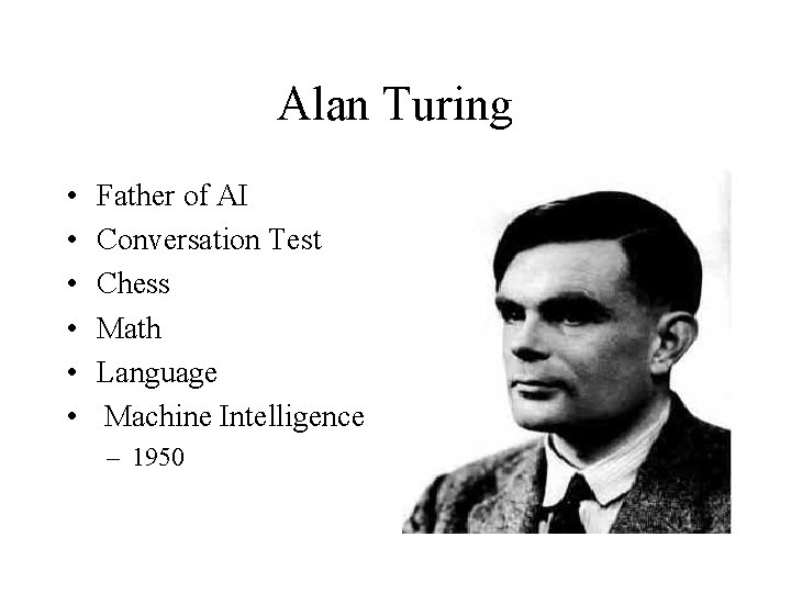 Alan Turing • • • Father of AI Conversation Test Chess Math Language Machine