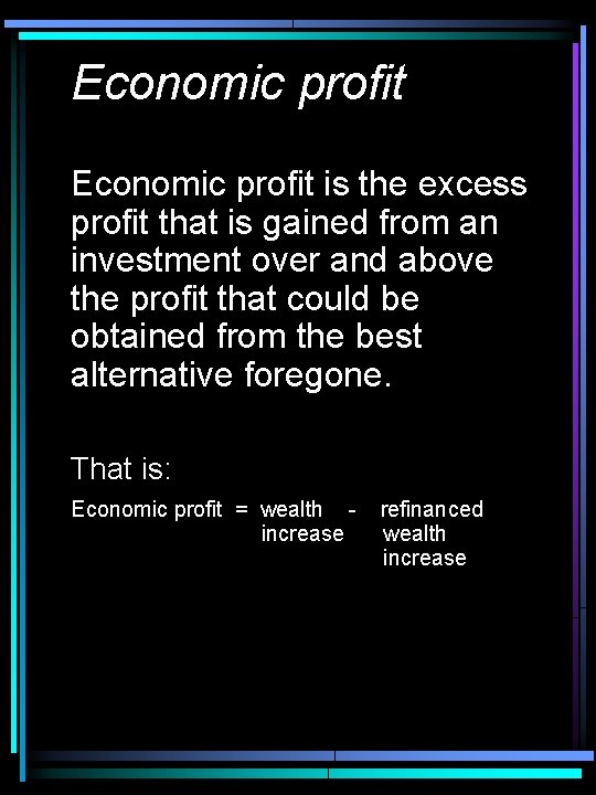 Economic profit is the excess profit that is gained from an investment over and