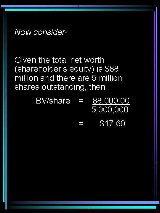 Now consider. Given the total net worth (shareholder’s equity) is $88 million and there