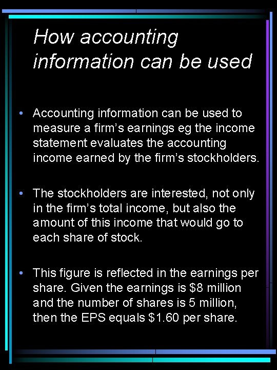How accounting information can be used • Accounting information can be used to measure