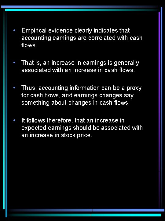  • Empirical evidence clearly indicates that accounting earnings are correlated with cash flows.