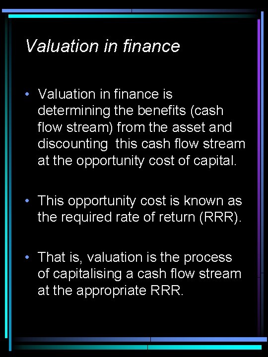 Valuation in finance • Valuation in finance is determining the benefits (cash flow stream)