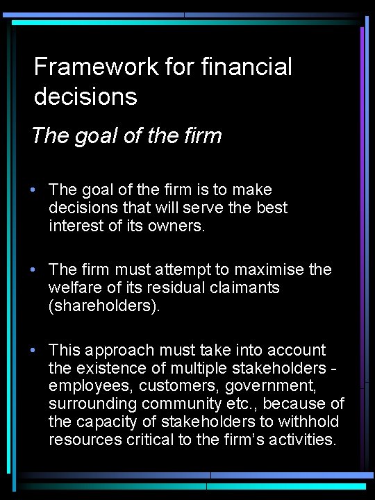 Framework for financial decisions The goal of the firm • The goal of the