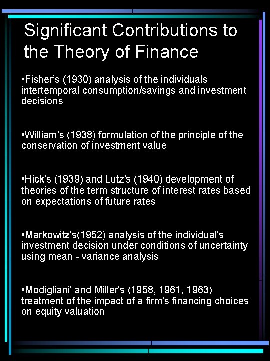 Significant Contributions to the Theory of Finance • Fisher’s (1930) analysis of the individuals