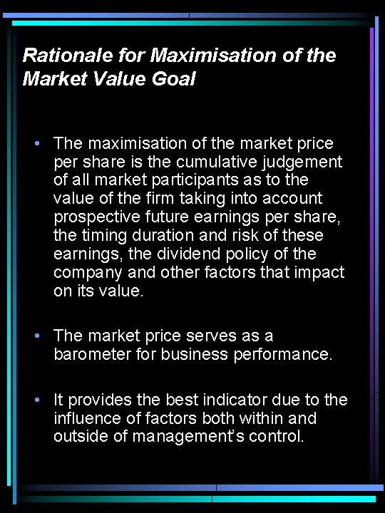 Rationale for Maximisation of the Market Value Goal • The maximisation of the market