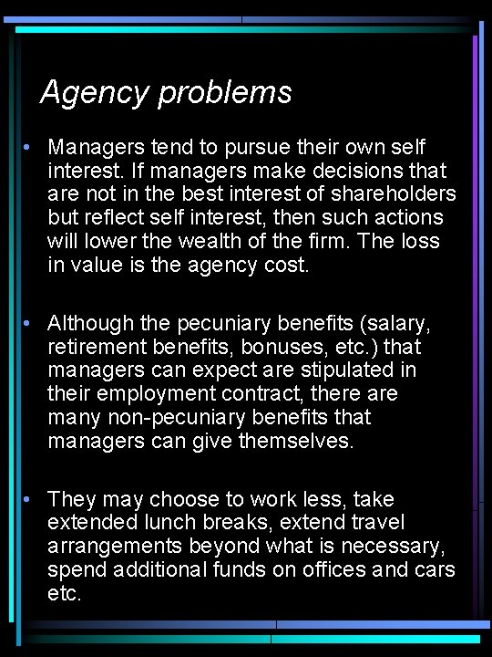 Agency problems • Managers tend to pursue their own self interest. If managers make