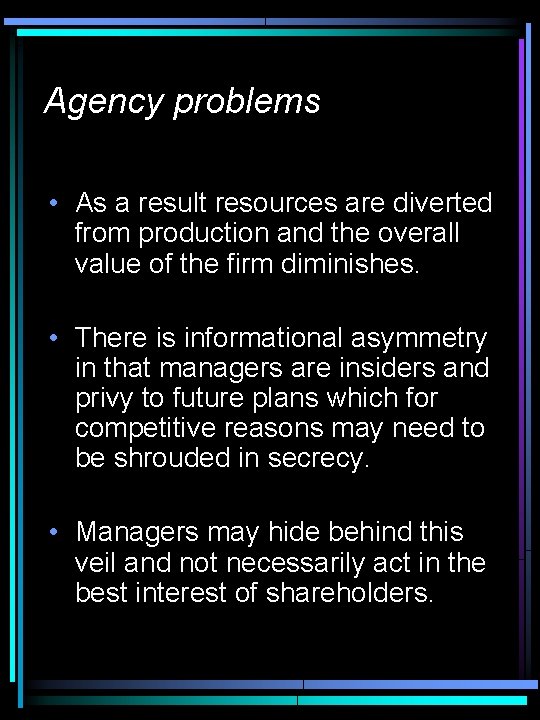 Agency problems • As a result resources are diverted from production and the overall