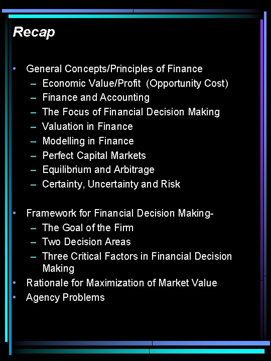 Recap • General Concepts/Principles of Finance – Economic Value/Profit (Opportunity Cost) – Finance and