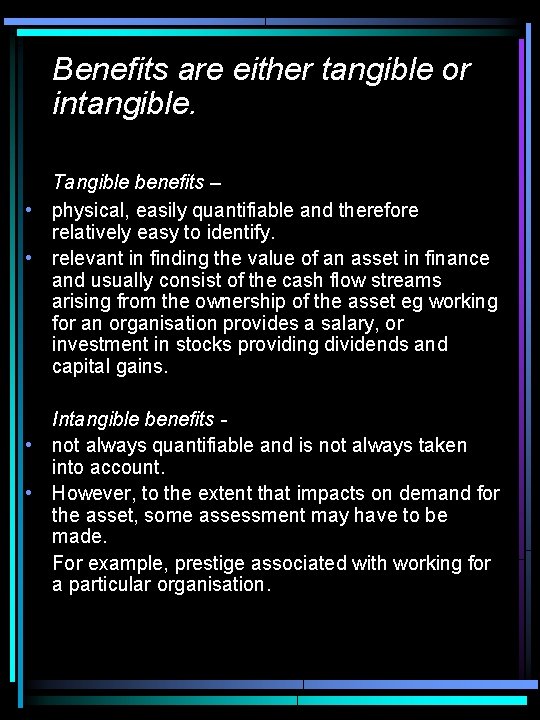 Benefits are either tangible or intangible. Tangible benefits – • physical, easily quantifiable and